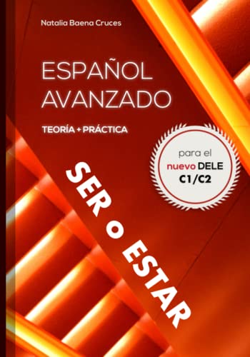 Español Avanzado: Ser O Estar: Teoría Y Práctica Para El Nuevo Dele C1/C2