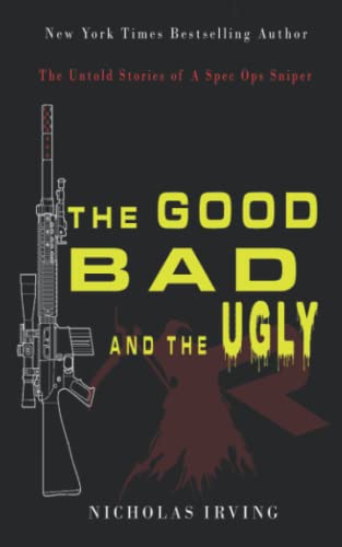 The Good, Bad And The Ugly: The Untold Stories Of A Spec Ops Sniper