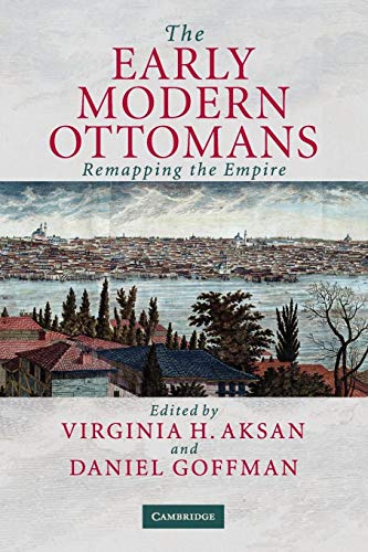 The Early Modern Ottomans: Remapping The Empire