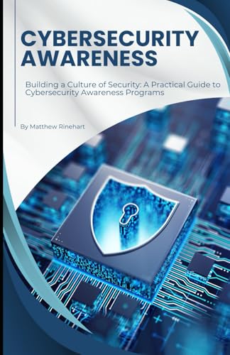 Cybersecurity Awareness: Building A Culture Of Security: A Practical Guide To Cybersecurity Awareness Programs