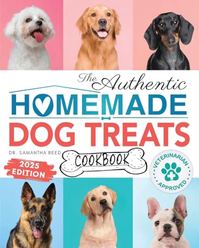 The Authentic Homemade Dog Treats Cookbook: Nutritious, Allergy And Dental-Friendly Recipes With Pantry Staples For Puppies To Seniors