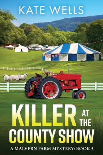 Killer At The County Show: A Complex, Intriguing, Cozy Mystery From Kate Wells