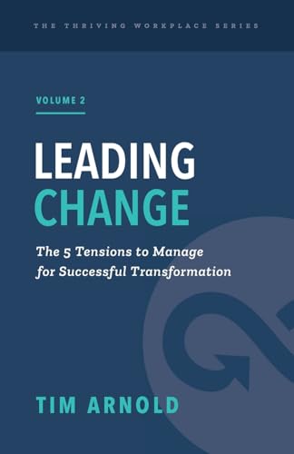 Leading Change: The 5 Tensions To Manage For Successful Transformation