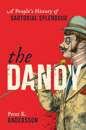 The Dandy: A People'S History Of Sartorial Splendour