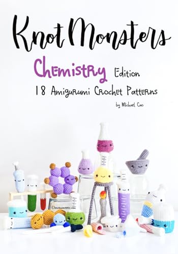 Knotmonsters: Chemistry Edition: 18 Amigurumi Crochet Patterns
