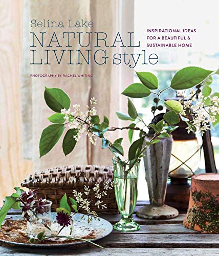 Natural Living Style: Inspirational Ideas For A Beautiful & Sustainable Home: Inspirational Ideas For A Beautiful And Sustainable Home