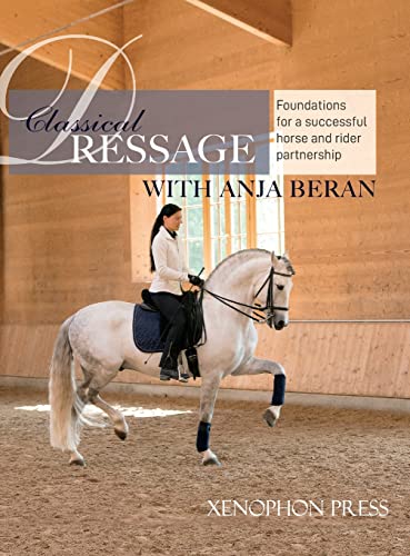 Classical Dressage: Foundations For A Successful Horse And Rider Partnership With Anja Beran