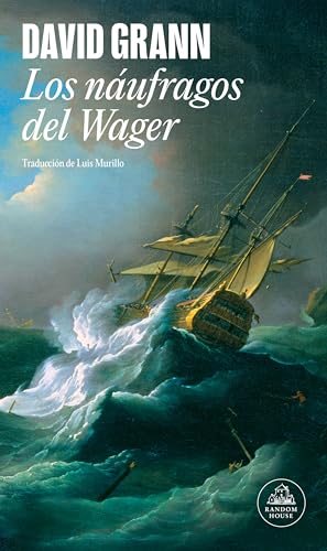 Los Náufragos Del Wager / The Wager: Historia De Un Naufragio, Un Motín Y Un Asesinato / A Tale Of Shipwreck, Mutiny And Murder
