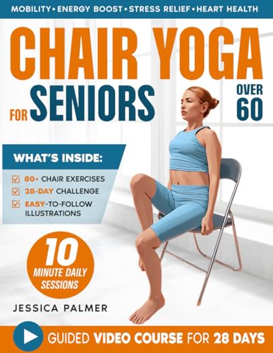Chair Yoga For Seniors Over 60: Your 28-Day Illustrated Guide With Video Tutorials | 10-Minute Daily Exercises To Boost Mobility, Comfort, And Joy