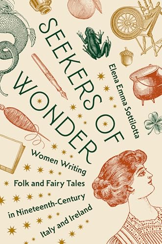 Seekers Of Wonder: Women Writing Folk And Fairy Tales In Nineteenth-Century Italy And Ireland