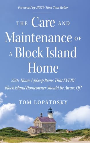 The Care And Maintenance Of A Block Island Home: 250+ Home Upkeep Items That Every Block Island Homeowner Should Be Aware Of!