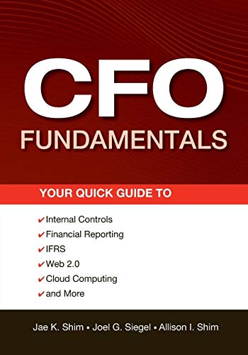 Cfo Fundamentals: Your Quick Guide To Internal Controls, Financial Reporting, Ifrs, Web 2.0, Cloud Computing, And More