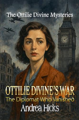 Ottilie Divine'S War - The Diplomat Who Vanished: 1