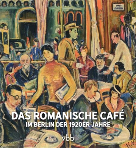 Das Romanische Café: Im Berlin Der 1920Er Jahre