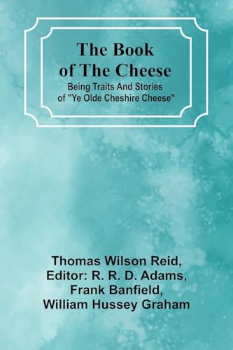 The Book Of The Cheese; Being Traits And Stories Of "Ye Olde Cheshire Cheese"