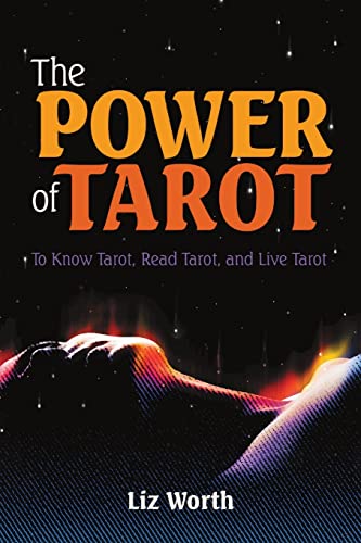 The Power Of Tarot: To Know Tarot, Read Tarot, And Live Tarot