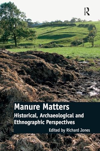 Manure Matters: Historical, Archaeological And Ethnographic Perspectives