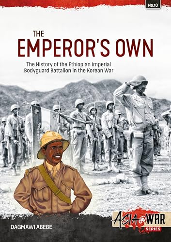 The Emperor'S Own: The History Of The Ethiopian Imperial Bodyguard Battalion In The Korean War
