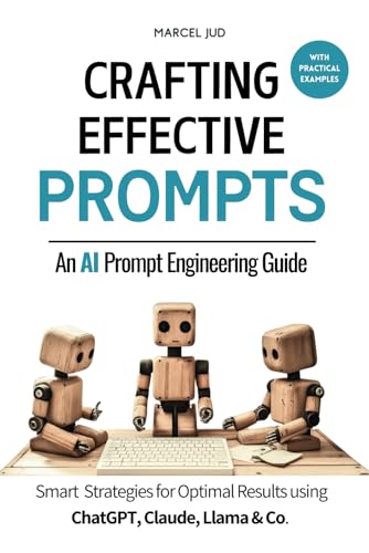 Crafting Effective Prompts: An Ai Prompt Engineering Guide: Clever Prompting Strategies For Optimal Results