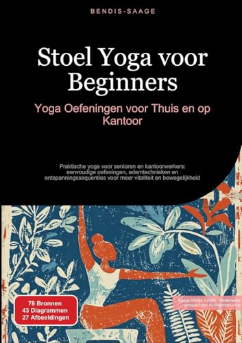 Stoel Yoga Voor Beginners: Yoga Oefeningen Voor Thuis En Op Kantoor: Praktische Yoga Voor Senioren En Kantoorwerkers: Eenvoudige Oefeningen, ... Voor 