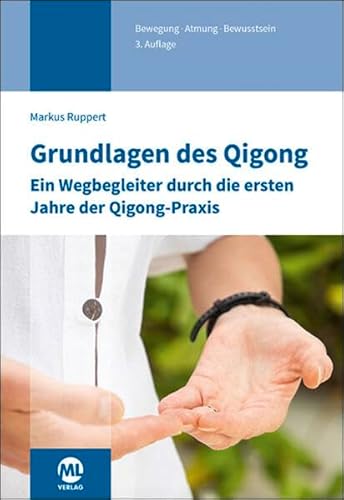 Grundlagen Des Qigong: Ein Wegbegleiter Durch Die Ersten Jahre Der Qigong-Praxis