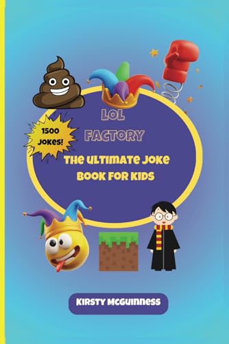 Lol Factory: The Ultimate Joke Book For Kids: An Awesome Lol Gag Book For Young Boys And Girls Filled With Tons Of Tongue Twisters, Rib Ticklers, Knoc