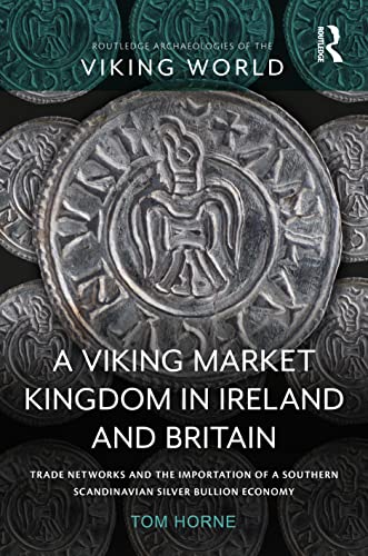 A Viking Market Kingdom In Ireland And Britain: Trade Networks And The Importation Of A Southern Scandinavian Silver Bullion Economy