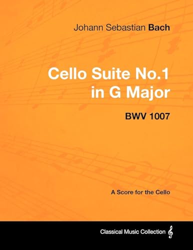 Johann Sebastian Bach - Cello Suite No.1 In G Major - Bwv 1007 - A Score For The Cello