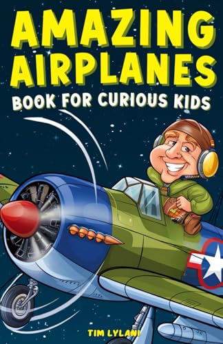 Amazing Airplanes Book For Curious Kids: Dive Into The Fascinating World Of Aviation, Legendary Pilots, And Thrilling Flight Mysteries!