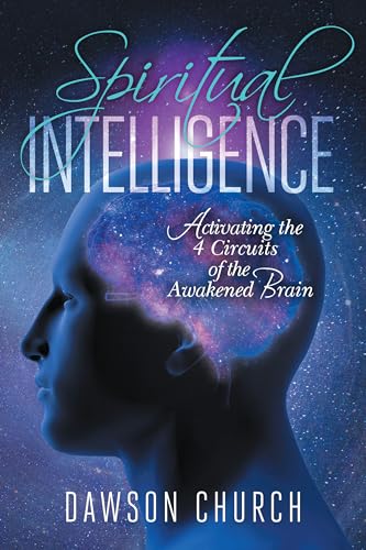 Spiritual Intelligence: Activating The 4 Circuits Of The Awakened Brain