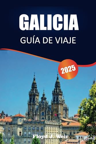Galicia Guía De Viaje 2025: Experimente Impresionantes Costas, Historia Profundamente Arraigada, Recorridos Panorámicos, Tradiciones Distintas, ... Pa