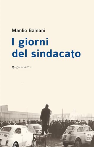 I Giorni Del Sindacato. In Appendice Documenti Inediti Della Prima Segretaria Unione Sindacale Provinciale Di Ancona