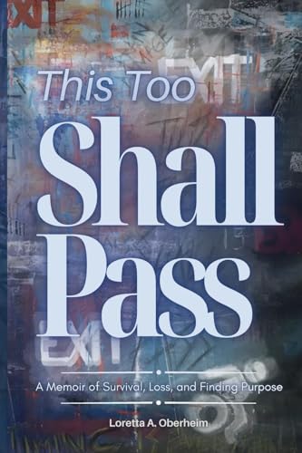 This Too Shall Pass: A Memoir Of Survival, Loss, And Finding Purpose