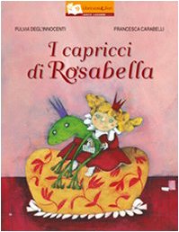 I Capricci Di Rosabella. Ediz. Illustrata