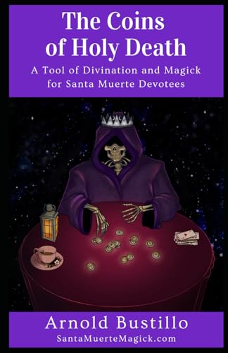 The Coins Of Holy Death: A Tool Of Divination And Magick For Santa Muerte Devotees