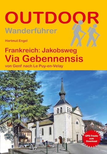 Frankreich: Jakobsweg Via Gebennensis: Von Genf Nach Le Puy-En-Velay (Outdoor Pilgerführer): Wandern Auf Pilgerwegen: Routen, Wegbeschreibungen Und Re