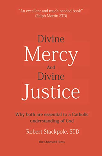 Divine Mercy And Divine Justice: Why Both Are Essential To A Catholic Understanding Of God