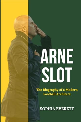 Arne Slot: The Biography Of A Modern Football Architect