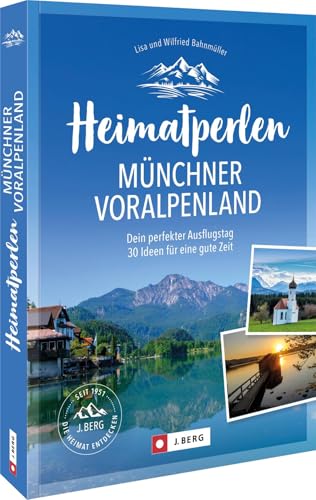 Heimatperlen Münchner Voralpenland: Dein Perfekter Ausflugstag30 Ideen Für Eine Gute Zeit