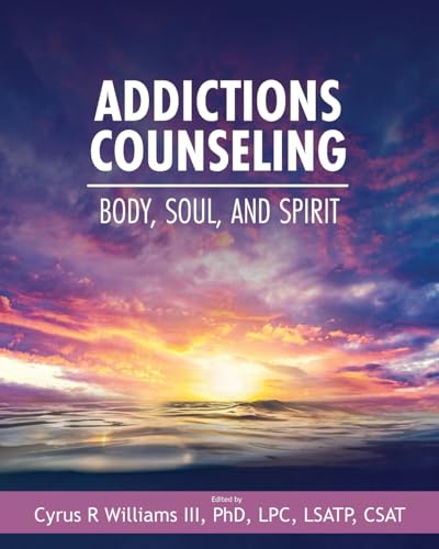 Addictions Counseling: Body, Soul, And Spirit