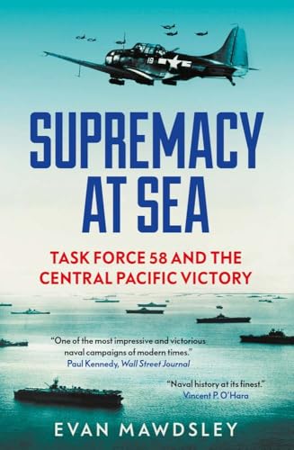 Supremacy At Sea: Task Force 58 And The Central Pacific Victory