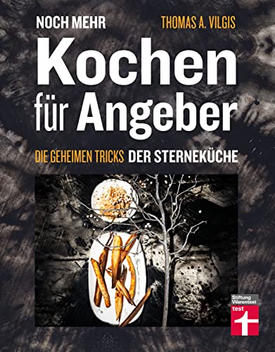 Noch Mehr Kochen Für Angeber: Die Geheimen Tricks Der Sterneküche