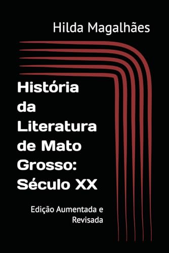 História Da Literatura De Mato Grosso: Século Xx: Edição Aumentada E Revisada