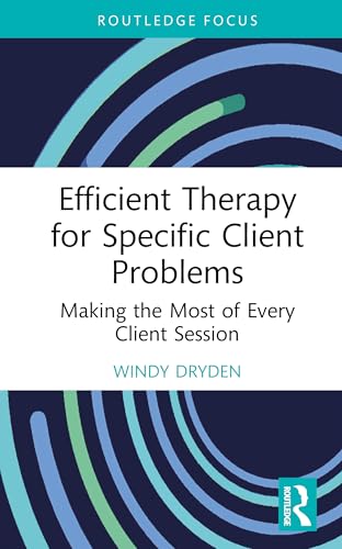 Efficient Therapy For Specific Client Problems: Making The Most Of Every Client Session
