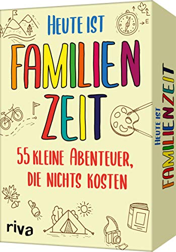 Heute Ist Familienzeit: 55 Kleine Abenteuer, Die Nichts Kosten. Mikroabenteuer Für Gemeinsame Erlebnisse Im Alltag, Im Urlaub Oder In Den Ferien. Ab 5
