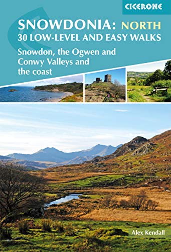 Snowdonia: 30 Low-Level And Easy Walks - North: Snowdon, The Ogwen And Conwy Valleys And The Coast