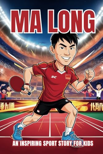 Ma Long Biography: An Inspiring Sport Story For Kids- The Dragon'S Journey In Table Tennis, From Olympic Gold To Grand Slam Glory.: 43