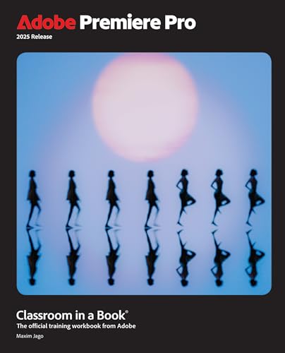 Adobe Premiere Pro: Classroom In A Book 2025 Release