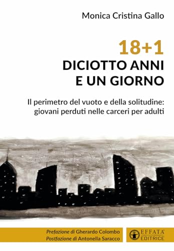 18+1. Diciotto Anni E Un Giorno. Il Perimetro Del Vuoto E Della Solitudine: Giovani Perduti Nelle Carceri Per Adulti