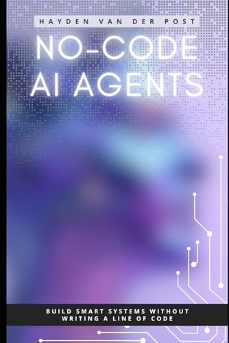 No-Code Ai Agents: Build Smart Systems Without Writing A Line Of Code: 2